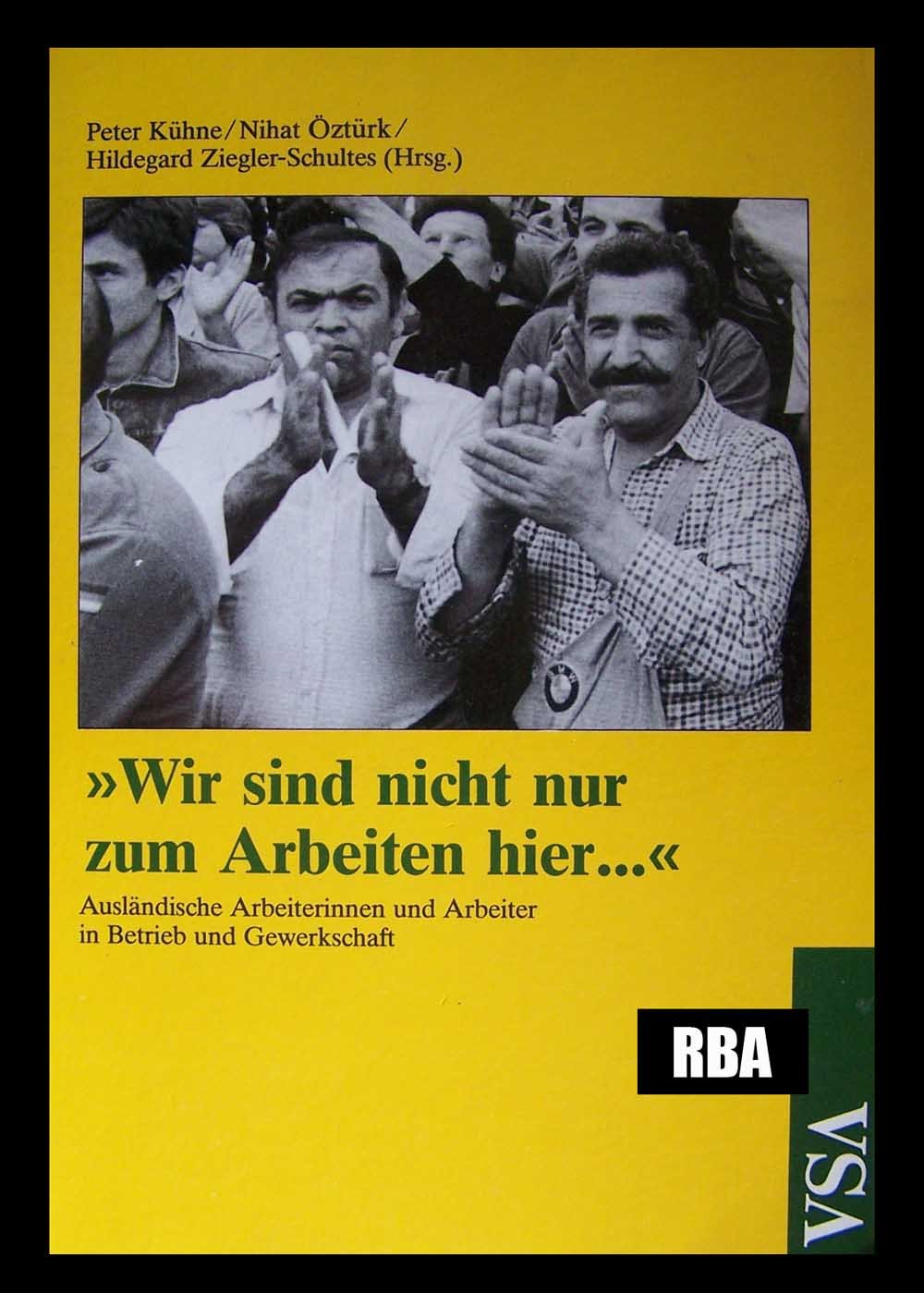 Wir sind nicht nur zum Arbeiten hier...Ausländische Arbeiterinnen und Arbeiter in Betrieb und Gewerkschaft book