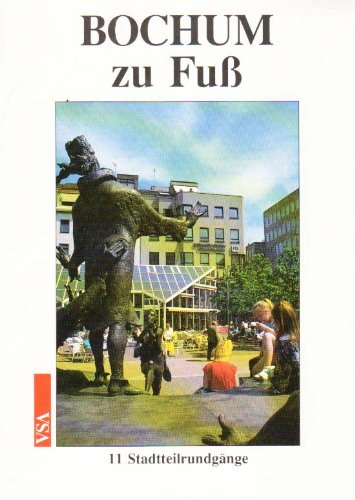 Bochum zu Fuss. Stadtteilrundgänge durch Geschichte und Gegenwart Travel