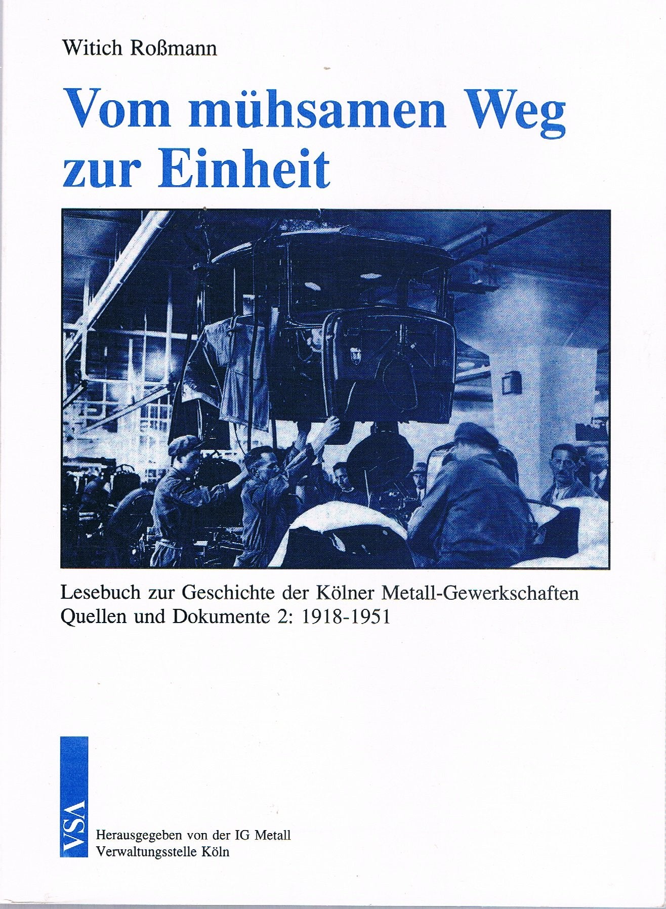 Vom mühsamen Weg zur Einheit.2 Bände.Lesebuch zur Geschichte der Kölner Metall-Gewerksch. 1848-1951 German history