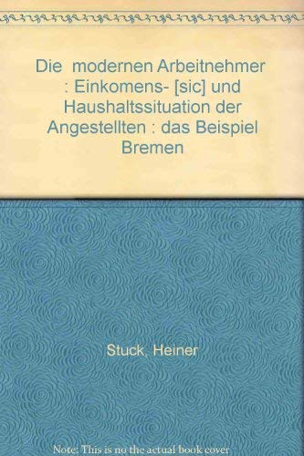 Die "modernen Arbeitnehmer". Einkommens- und Haushaltssituation der Angestellten. Das Beispiel Bremen Books