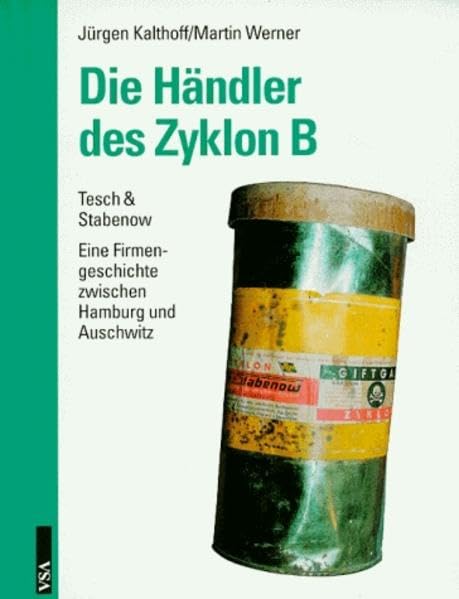 Die Händler des Zyklon B: Tesch & Stabenow - eine Geschichte zwischen Hamburg und Auschwitz Business, Finance & Career