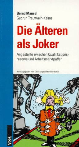 Die Älteren als Joker. Angestellte zwischen Qualifikationsreserve und Arbeitsmarktpuffer Law