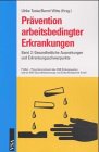 Prävention arbeitsbedingter Erkrankungen, 3 Bde., Bd.2, Gesundheitliche Auswirkungen und Erkrankungsschwerpunkte - Teske, Ulrike book