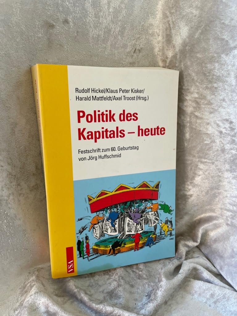 Politik des Kapitals - heute. Festschrift zum 60. Geburtstag von Jörg Huffschmid. Business, Finance & Career