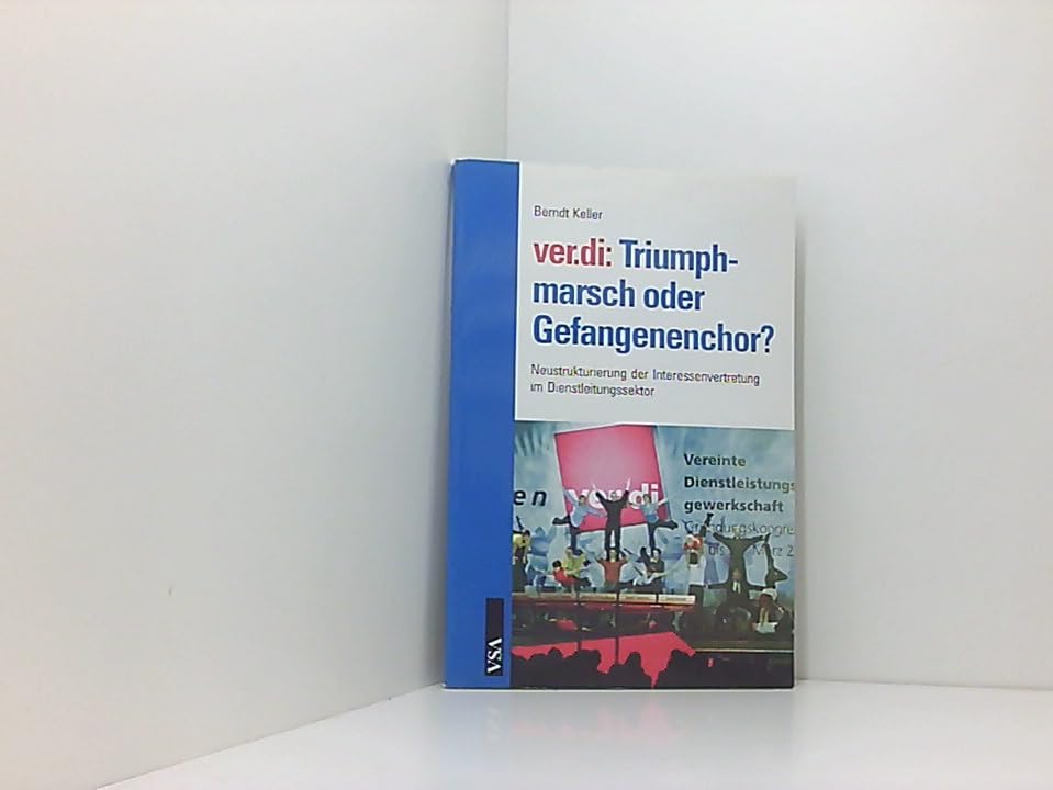 Ver.di: Triumphmarsch oder Gefangenenchor?: Neustrukturierung der Interessenvertretung im Dienstleistungssektor Law