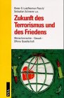 Zukunft des Terrorismus und des Friedens. Menschenrechte - Gewalt - Offene Gesellschaft Politics & History