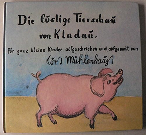 Die lustige Tierschau von Kladau. Für ganz kleine Kinder aufgeschrieben und aufgemalt Books