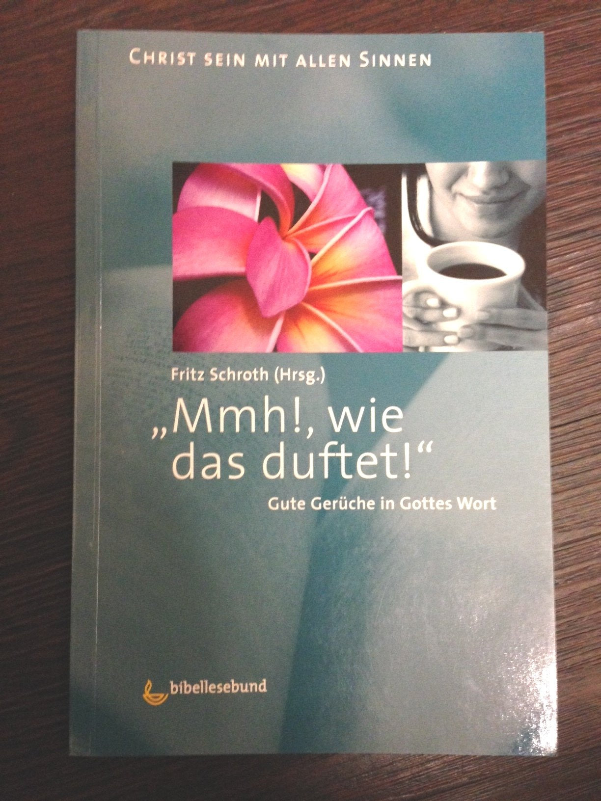 Mmh, wie das duftet!: Gute Gerüche in Gottes Wort (Christ sein mit allen Sinnen) Religion & Esotericism