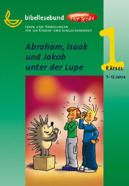 Abraham, Isaak und Jakob unter der Lupe: Ideen und Anregungen für die Kinder- und Jungschararbeit (kreativ für kids - Rätsel) Religion & Esotericism