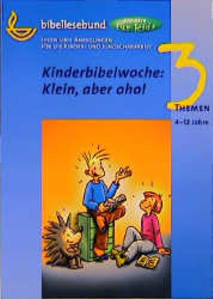 Kinderbibelwoche: Klein, aber oho!: Stundenentwürfe für 6 Kinderstunden in verschiedenen Altersgruppen und ein Familiengottesdienst. Loseblattausgabe (kreativ für kids - Themen) Books