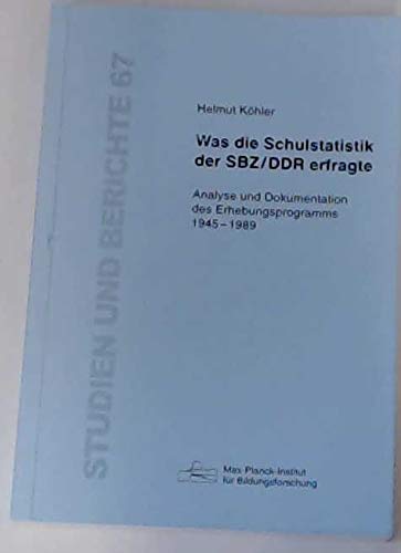 Was die Schulstatistik der SBZ /DDR erfragte: Analyse und Dokumentation des Erhebungsprogramms 1945-1989 Books