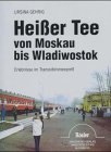 Heißer Tee von Moskau bis Wladiwostok: Erlebnisse im Transsibirienexpreß Travelogues