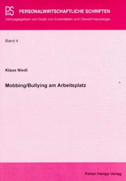 Mobbing /Bullying am Arbeitsplatz: Eine empirische Analyse zum Phänomen sowie zu personalwirtschaftlich relevanten Effekten von systematischen ... Diss. (Personalwirtschaftliche Schriften) Law