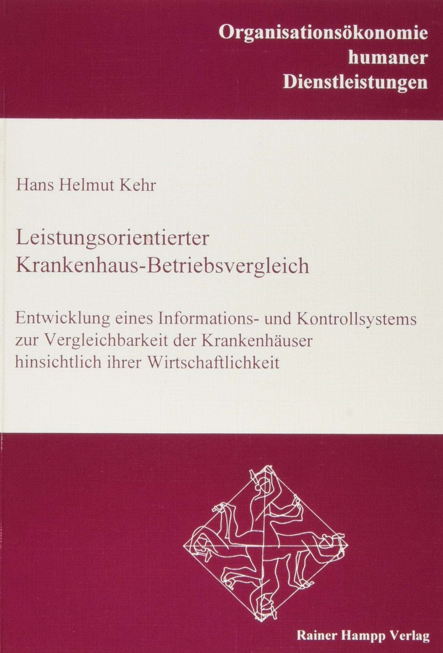 Leistungsorientierter Krankenhaus-Betriebsvergleich: Entwicklung eines Informations- und Kontrollsystems. Zur Vergleichbarkeit der Krankenhäuser ... humaner Dienstleistungen) Medicine