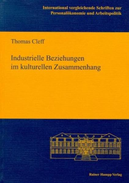 Industrielle Beziehungen im kulturellen Unterschied: Eine theoretische und empirische Untersuchung kultureller Einflüsse auf die Einstellung zu ... zur Personalökonomie und Arbeitspolitik) Law