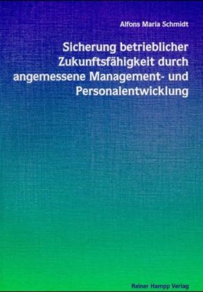 Sicherung betrieblicher Zukunftsfähigkeit durch angemessene Management- und Personalentwicklung: Theoretische und praktische Hilfestellung für ... Investition in das betriebliche Humankapital Law