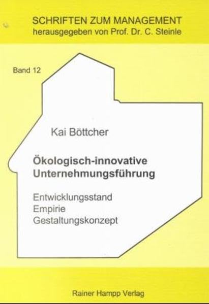 Ökologisch-innovative Unternehmungsführung: Entwicklungsstand - Empirie - Gestaltungskonzept (Schriften zum Management) Law