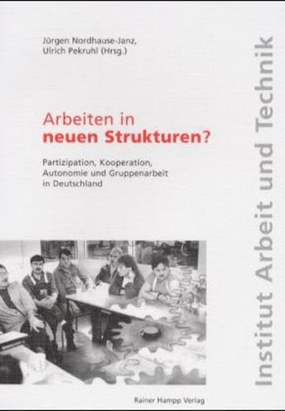 Arbeiten in neuen Strukturen? Partizipation, Kooperation, Autonomie und Gruppenarbeit in Deutschland book