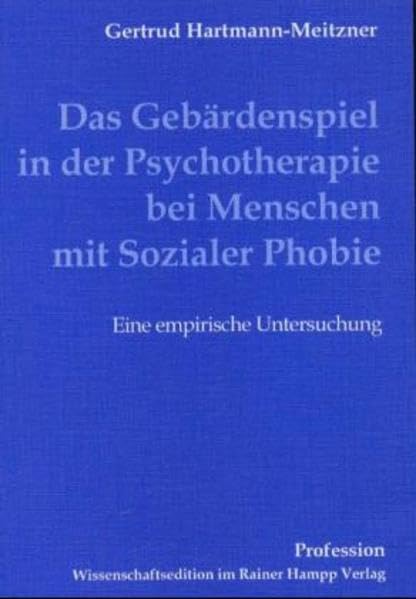 Das Gebärdenspiel in der Psychotherapie bei Menschen mit Sozialer Phobie: Eine empirische Untersuchung (Profession) Medicine