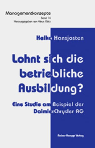Lohnt sich die betriebliche Ausbildung? Eine Studie am Beispiel der DaimlerChrysler AG. ( = Managementkonzepte, 14) . book