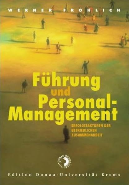 Führung und Personalmanagement: Erfolgsfaktoren der betrieblichen Zusammenarbeit (Edition Donau-Universität Krems) Business, Finance & Career