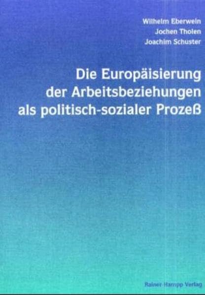Die Europäisierung der Arbeitsbeziehungen als politisch-sozialer Prozess: Zum Zusammenhang von nationaler und europäischer Ebene am Beispiel von Deutschland, Frankreich, Grossbritannien und Italien Law
