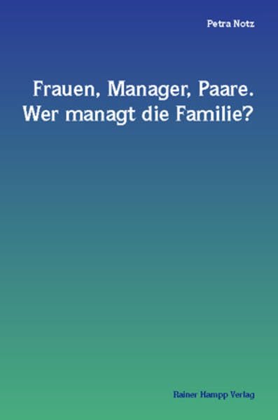 Frauen, Manager, Paare. Wer managt die Familie?: Die Vereinbarkeit von Beruf und Familie bei Führungskräften Business, Finance & Career