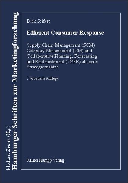 Efficient Consumer Response. Category Management, Supply Chain Management und CPFR als neue Strategieansätze: Supply Chain Management (SCM), Category ... (Hamburger Schriften zur Marketingforschung) Business, Finance & Career