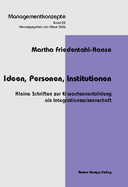 Ideen, Personen, Institutionen: Kleine Schriften zur Erwachsenenbildung als Integrationswissenschaft (Aus der Reihe: Managementkonzepte) Books