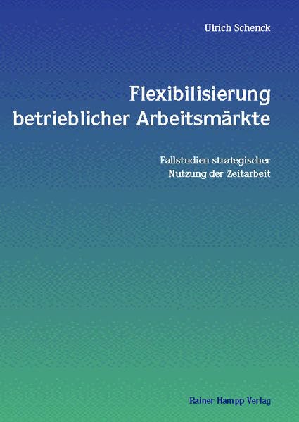 Flexibilisierung betrieblicher Arbeitsmärkte: Fallstudien strategischer Nutzung der Zeitarbeit Law