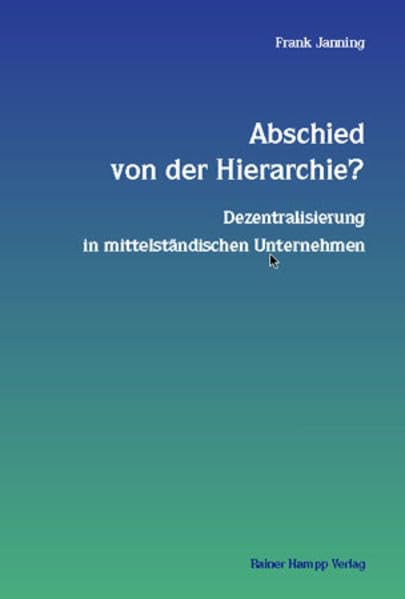 Abschied von der Hierarchie?: Dezentralisierung in mittelständischen Unternehmen Law