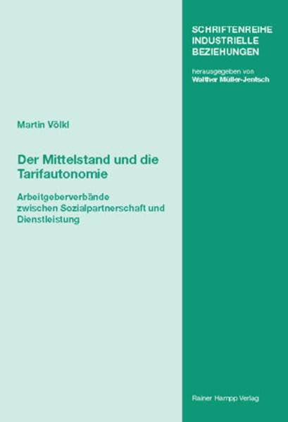Der Mittelstand und die Tarifautonomie: Arbeitgeberverbände zwischen Sozialpartnerschaft und Dienstleistung (Schriftenreihe Industrielle Beziehungen: Herausgegeben von Walther Müller-Jentsch) Law