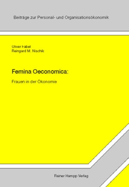 Femina Oeconomica: Frauen in der Ökonomie (Beiträge zur Personal- und Organisationsökonomik: Herausgegeben von Uschi Backes-Gellner, Matthias Kräkel) Law
