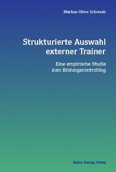 Strukturierte Auswahl externer Trainer: Eine empirische Studie zum Bildungscontrolling Business, Finance & Career