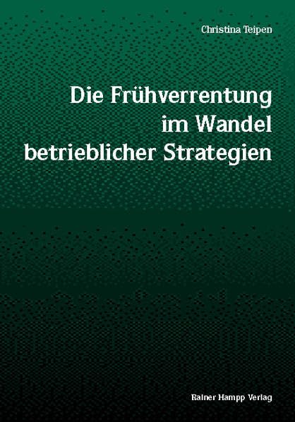 Die Frühverrentung im Wandel betrieblicher Strategien: Diss. Law