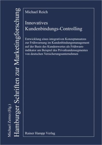 Innovatives Kundenbindungs-Controlling: Entwicklung eines integrativen Konzeptansatzes zur Frühwarnung im Kundenbindungsmanagement auf der Basis des ... Herausgegeben von M. Zerres) Law