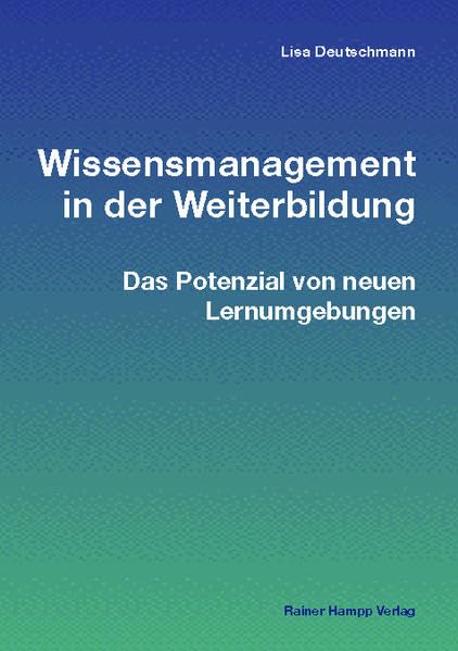 Wissensmanagement in der Weiterbildung: Das Potenzial von neuen Lernumgebungen Law