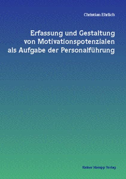 Erfassung und Gestaltung von Motivationspotenzialen als Aufgabe der Personalführung: Entwicklung und Erprobung eines Fragebogens zur Erfassung von Motivationspotenzialen in Unternehmen Law
