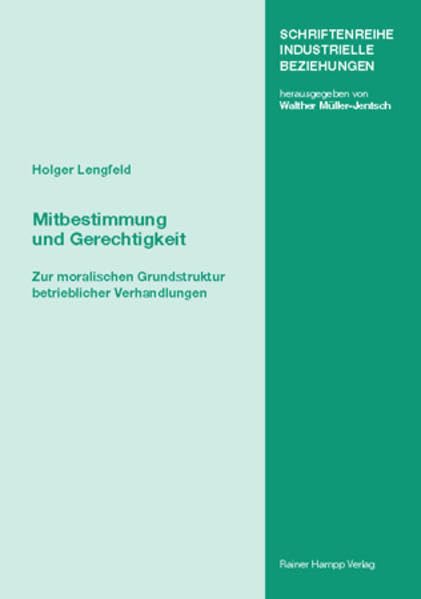 Mitbestimmung und Gerechtigkeit: Zur moralischen Grundstruktur betrieblicher Verhandlungen (Schriftenreihe Industrielle Beziehungen: Herausgegeben von Walther Müller-Jentsch) Law