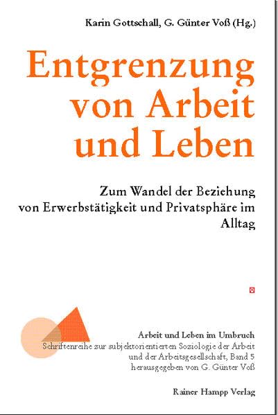 Entgrenzung von Arbeit und Leben: Zum Wandel der Beziehung von Erwerbstätigkeit und Privatsphäre im Alltag (Arbeit und Leben im Umbruch) Business, Finance & Career