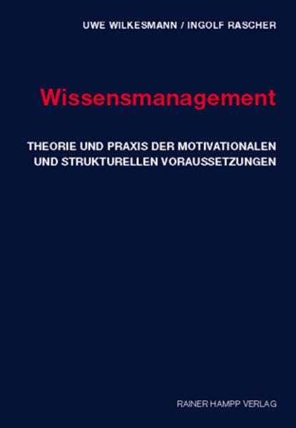 Wissensmanagement: Theorie und Praxis der motivationalen und strukturellen Voraussetzungen Business, Finance & Career