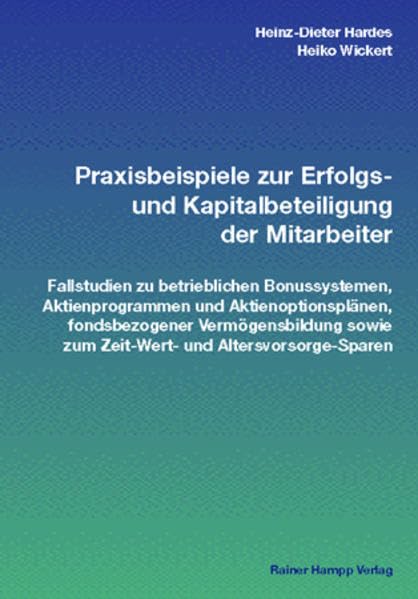Praxisbeispiele zur Erfolgs- und Kapitalbeteiligung der Mitarbeiter: Fallstudien zu betrieblichen Bonussystemen, Aktienprogrammen und ... zum Zeit- Wert- und Altersvorsorge- Sparen Law