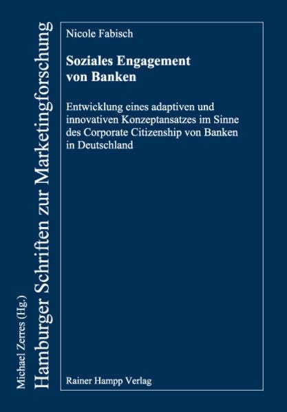 Soziales Engagement von Banken: Entwicklung eines adaptiven und innovativen Konzeptansatzes im Sinne des Corporate Citizenship von Banken in Deutschland (Hamburger Schriften zur Marketingforschung) Law
