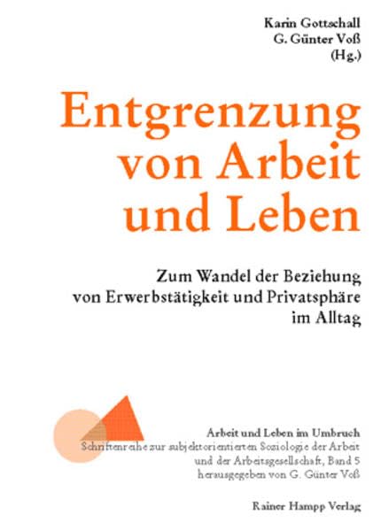Entgrenzung von Arbeit und Leben: Zum Wandel der Beziehung von Erwerbstätigkeit und Privatsphäre im Alltag (Arbeit und Leben im Umbruch) Law