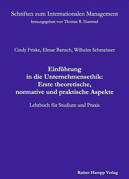 Einführung in die Unternehmensethik: Erste theoretische, normative und praktische Aspekte: Lehrbuch für Studium und Praxis (Schriften zum Internationalen Management) Law