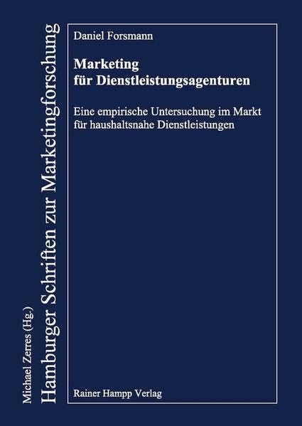 Marketing für Dienstleistungsagenturen: Eine empirische Untersuchung im Markt für haushaltsnahe Dienstleistungen (Hamburger Schriften zur Marketingforschung) Law
