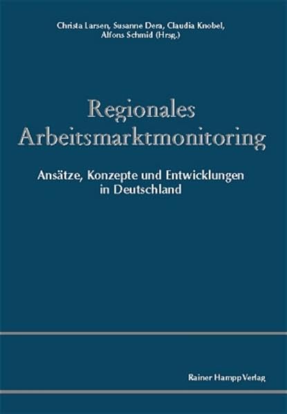 Regionales Arbeitsmarktmonitoring: Ansätze, Konzepte und Entwicklungen in Deutschland Law
