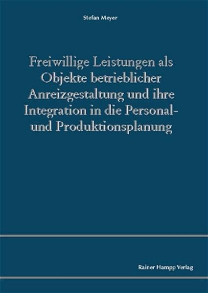 Freiwillige Leistungen als Objekte betrieblicher Anreizgestaltung und ihre Integration in die Personal- und Produktionsplanung Law