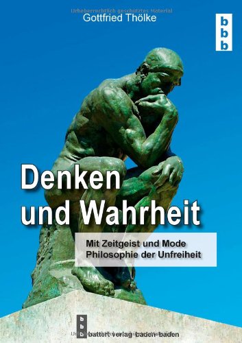 Denken und Wahrheit: Mit Zeitgeist und Mode und Philosophie der Unfreiheit Books