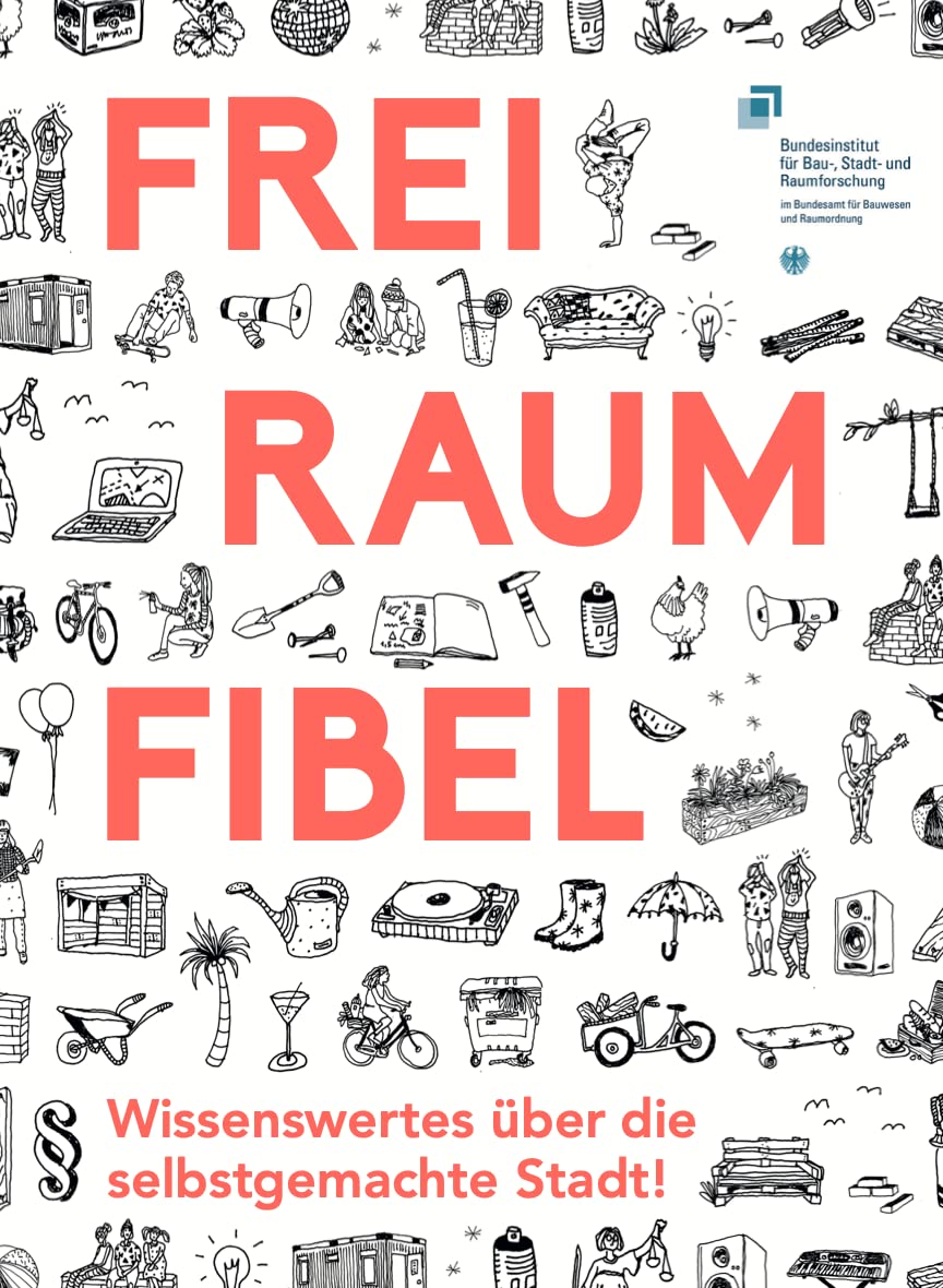 Freiraum-Fibel. Wissenswertes über die selbstgemachte Stadt. book